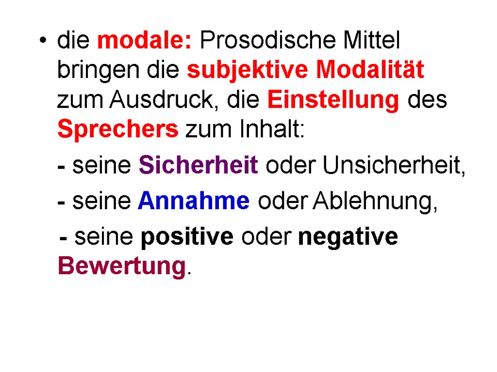 die modale: Prosodische Mittel bringen die subjektive Modalität zum Ausdruck, die Einstellung des Sprechers